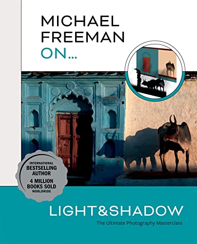 Michael Freeman On... Light & Shadow: The Ultimate Photography Masterclass (Michael Freeman Masterclasses) von Octopus Publishing Ltd.